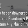 Downgrade y realizar backup del firmware de un DJI Phantom 4 y 4 pro, Mavic, Spark