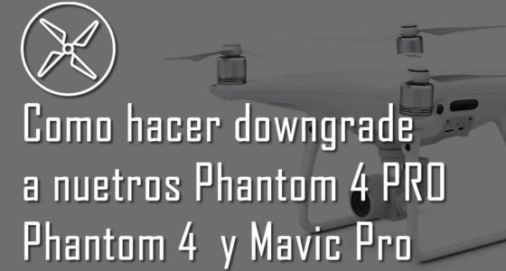 Downgrade y realizar backup del firmware de un DJI Phantom 4 y 4 pro, Mavic, Spark